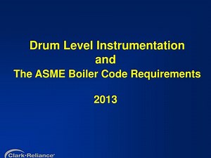 Drum Level Instrumentation and The ASME Boiler Code Requirements 2013 - SlideServe