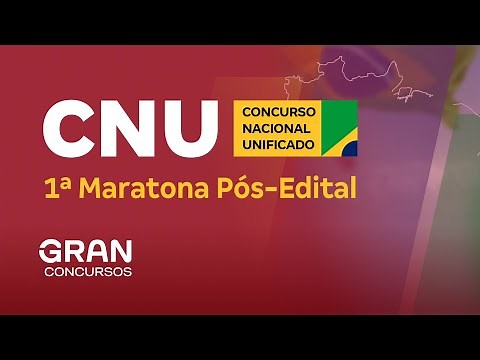 Concurso Nacional Unificado (CNU) - 1ª Maratona Pós-Edital - Blocos 1 a 7