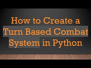 How to Create a Turn Based Combat System in Python