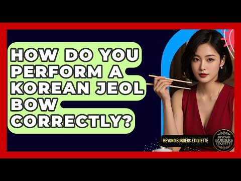 How Do You Perform A Korean Jeol Bow Correctly? - Beyond Borders Etiquette
