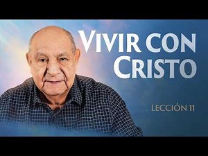 "Vivir con Cristo" - Leccion de escuela sabatica 11