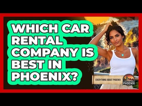 Which Car Rental Company Is Best In Phoenix? - Everything About Phoenix
