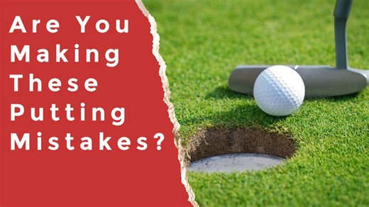 Are You Making These Common Putting Mistakes?
