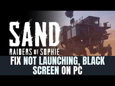 How To Fix SAND: Raiders of Sophie Not Launching, Not Opening, Black Screen Error On PC