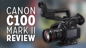 Canon C100 Mark II Review