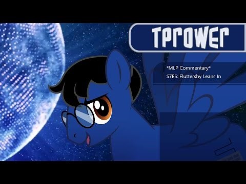 *MLP Commentary* S7E5: Fluttershy Leans In