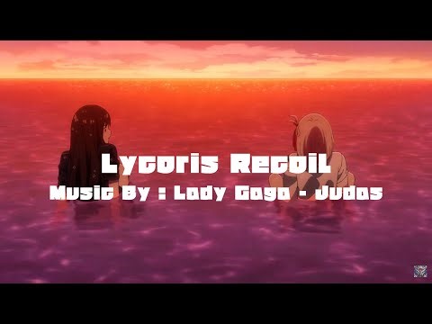 Lycoris Recoil ⌈ AMV ⌋ Judas - Lady Gaga