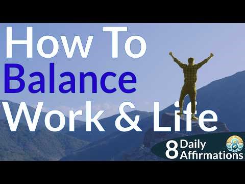 How To Balance Work and Life | 8 Daily Affirmations