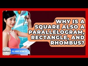 Why Is A Square Also A Parallelogram, Rectangle, And Rhombus? - All About Geometry