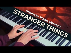Stranger Things (Main Theme) - Ultimate Piano Version + Sheets / MIDI