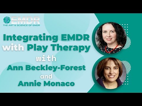 Integrating EMDR with Play Therapy - with Ann Beckley-Forest and Annie Monaco