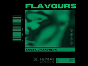 LUGZY - JM - MDDLTN - Flavours (lyric video)