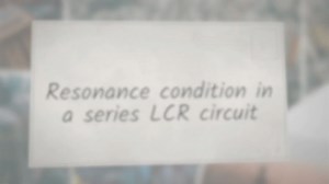 Resonance Condition In A Series LCR Circuit - Laws Of Nature