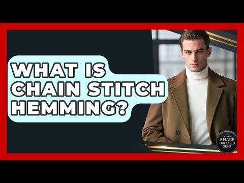What Is Chain Stitch Hemming? - The Sharp Dressed Gent