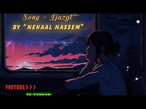 Ijazat Song || Nehaal Nassem || sad Song || ijazat Reverb Song || #trending #song #musiclyrics #sad