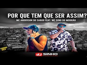 Mc Anderson do Saboó Feat Mc Dino do Morrão - Por que Tem que ser Assim - Dj Sinho