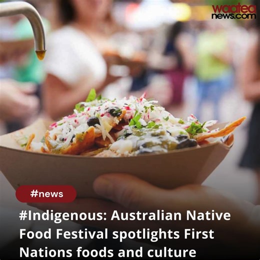 #Indigenous: Australian Native Food Festival spotlights First Nations foods and culture https://waateanews.com/?p=650797&preview=true | Waatea News | Facebook