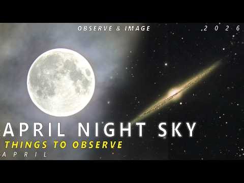 APRIL NIGHT SKY 2026 -What can you See This Month? Planets and Deep Sky targets to Observe and Image
