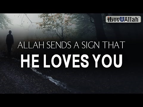 ALLAH SENDS A SIGN THAT HE LOVES YOU