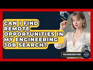 Can I Find Remote Opportunities in My Engineering Job Search? - Your Engineering Future