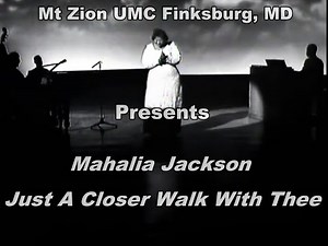 MZ Mahalia Jackson Just A Closer Walk With Thee
