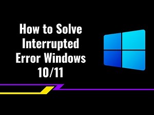 How to Solve Interrupted Error Windows 10/11