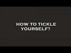 How to tickle yourself?