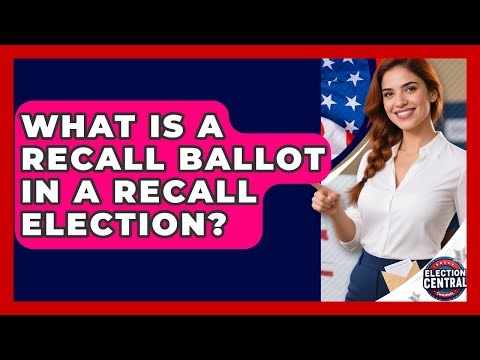 What Is A Recall Ballot In A Recall Election? - Election Central Channel