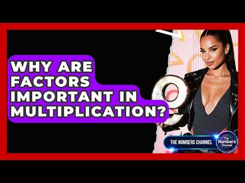 Why Are Factors Important In Multiplication? - The Numbers Channel