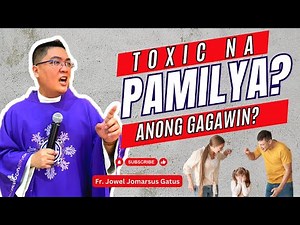 INSPIRING HOMILIES *TOXIC NA PAMILYA?* ANONG GAGAWIN? FR. JOWEL JOMARSUS GATUS