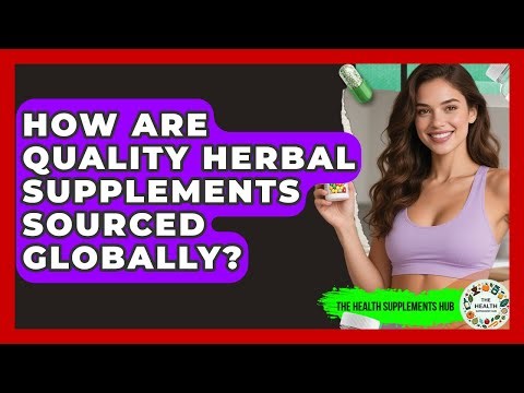How Are Quality Herbal Supplements Sourced Globally? - The Health Supplement Hub