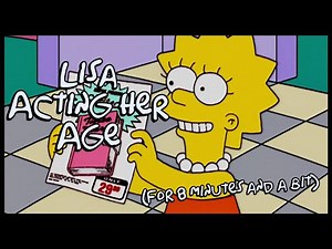 Lisa Simpson Acting Her Age For 8 Minutes And 45 Seconds