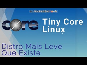 Tiny Core Linux - Distro Leve Para PCs Fraco