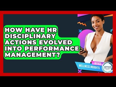 How Have HR Disciplinary Actions Evolved Into Performance Management? - Office Wellness Insights