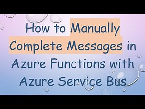 How to Manually Complete Messages in Azure Functions with Azure Service Bus