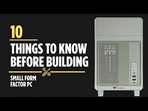 10 Things To Know Before Building Small Form Factor PC