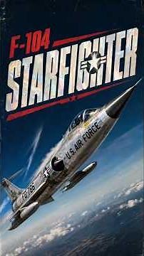 The F-104 Starfighter: The Missile With a Man Inside