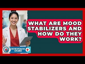 What Are Mood Stabilizers And How Do They Work? - Doctor Specialties Explained