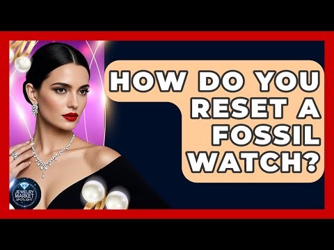 How Do You Reset A Fossil Watch? - Jewelry Market Spotlight
