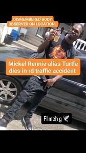 Mickel Rennie alias Turtle 🐢 dies in rd traffic accident: DISMEMBERED BODY OBSERVED ON LOCATION. Report of Fatal Accident at Priority Bus Route. One person was thrown from the van, dismembered at the side of the road. Victim of fatal accident identified as Mickel Rennie alias Turtle 🐢. | Reloaded News Alert