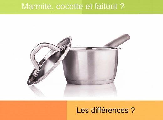 Marmite, cocotte et faitout ? Les différences ?