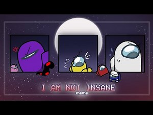 I AM NOT INSANE - Among us animation meme // Rodamrix