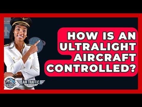 How Is An Ultralight Aircraft Controlled? - Air Traffic Insider