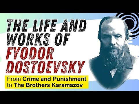 The Life and Works of Fyodor Dostoevsky