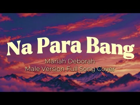 Mariah Deborah - Na Para Bang Lyrics (Male/Boy Version) Full song cover
