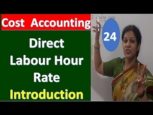24. "Direct Labour Hour Rate - Introduction" - From Cost Accounting Subject