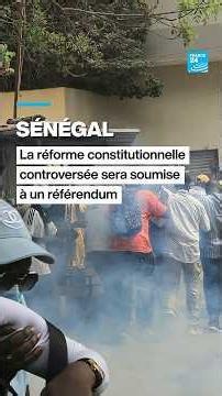 Sénégal: la réforme constitutionnelle controversée sera soumise à un référendum • FRANCE 24