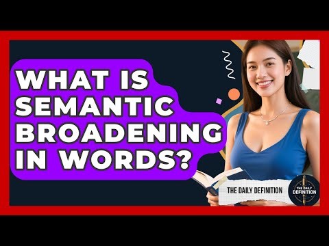 What Is Semantic Broadening In Words? - The Daily Definition