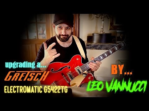 Gretsch Electromatic G5422TG - upgrades/mods by Leo Vannucci