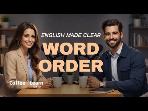 Word Order in English — Speak More Naturally | Coffee & Learn English